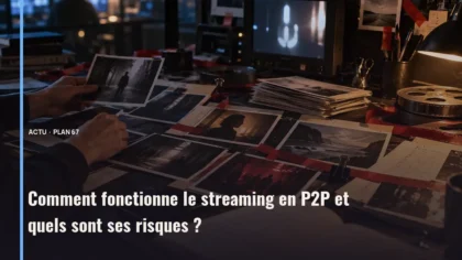 Comment fonctionne le streaming en P2P et quels sont ses risques ?